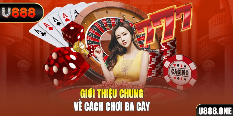 Giới thiệu chung về cách chơi ba cây